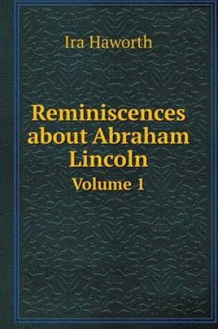 Cover of Reminiscences about Abraham Lincoln Volume 1