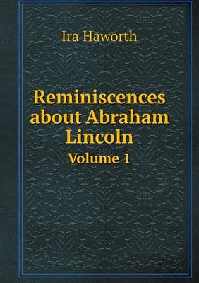 Book cover for Reminiscences about Abraham Lincoln Volume 1