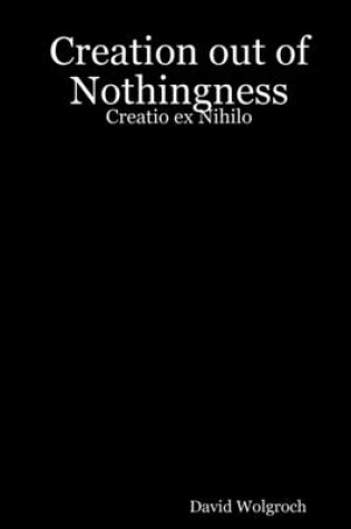 Cover of Creation Out of Nothingness: Creatio Ex Nihilo