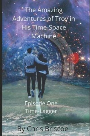 Cover of The Amazing Adventures of Troy in His Time-Space Machine