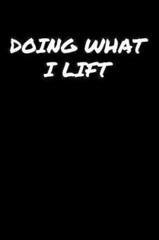 Cover of Doing What I Lift