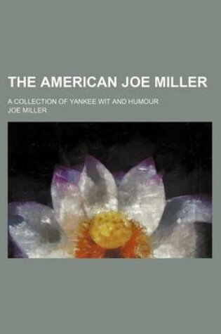 Cover of The American Joe Miller; A Collection of Yankee Wit and Humour