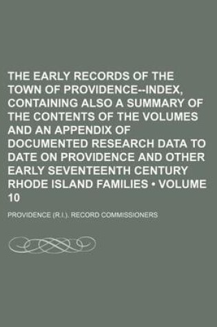 Cover of The Early Records of the Town of Providence--Index, Containing Also a Summary of the Contents of the Volumes and an Appendix of Documented Research Da