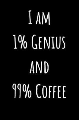 Cover of I Am 1% Genius And 99% Coffee