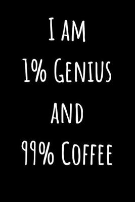 Book cover for I Am 1% Genius And 99% Coffee