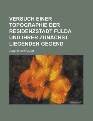 Book cover for Versuch Einer Topographie Der Residenzstadt Fulda Und Ihrer Zunachst Liegenden Gegend