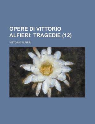 Book cover for Opere Di Vittorio Alfieri (12); Tragedie