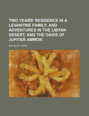 Book cover for Two Years' Residence in a Levantine Family; And Adventures in the Libyan Desert, and the Oasis of Jupiter Ammon