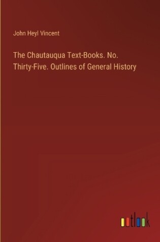 Cover of The Chautauqua Text-Books. No. Thirty-Five. Outlines of General History