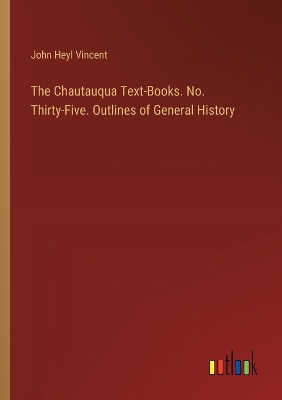 Book cover for The Chautauqua Text-Books. No. Thirty-Five. Outlines of General History