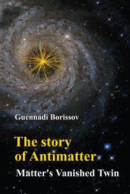 Book cover for Story Of Antimatter, The: Matter's Vanished Twin