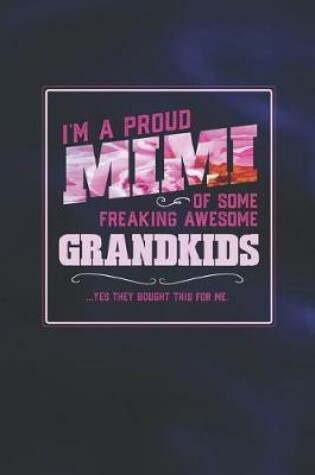 Cover of I'm A Proud Mimi Of Some Freaking Awesome Grandkids ... Yes They Bought Thhis For Me.