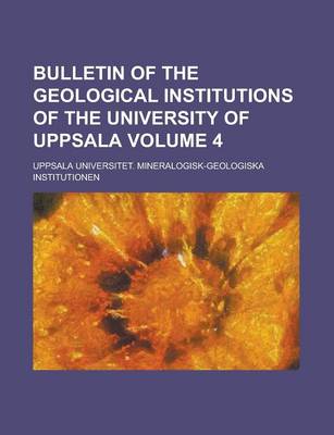 Book cover for Bulletin of the Geological Institutions of the University of Uppsala Volume 4