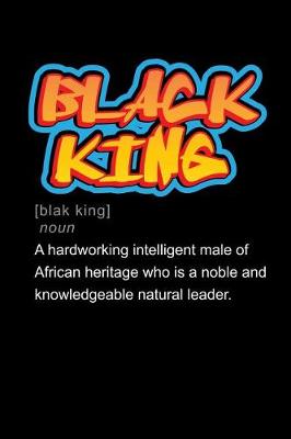 Book cover for Black King a Hardworking Intelligent Male of African Heritage Who Is a Noble and Knowledgeable Natural Leader.