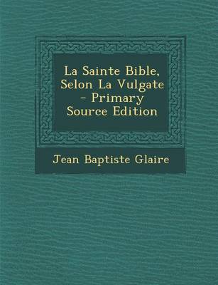 Book cover for La Sainte Bible, Selon La Vulgate