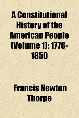 Book cover for A Constitutional History of the American People (Volume 1); 1776-1850