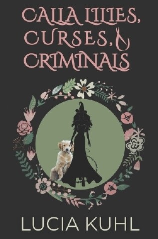 Cover of Calla Lilies, Curses, & Criminals