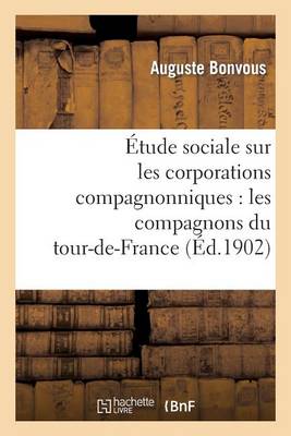 Cover of �tude Sociale Sur Les Corporations Compagnonniques: Les Compagnons Du Tour-De-France