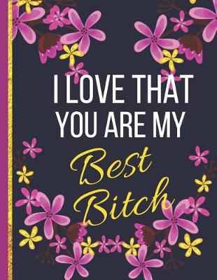 Book cover for I Love That You Are My Best Bitch