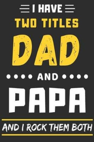 Cover of I Have Two Titles Dad And Papa And I Rock Them Both