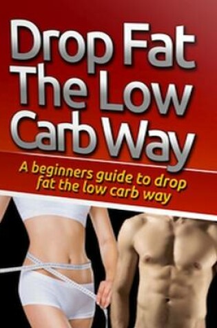 Cover of Drop Fat the Low Carb Way