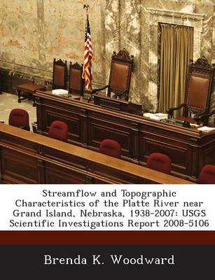 Book cover for Streamflow and Topographic Characteristics of the Platte River Near Grand Island, Nebraska, 1938-2007