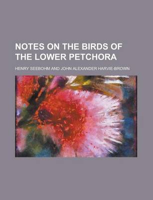 Book cover for Notes on the Birds of the Lower Petchora