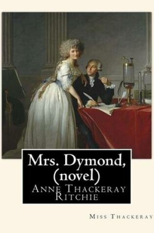 Cover of Mrs. Dymond, By Miss Thackeray A NOVEL