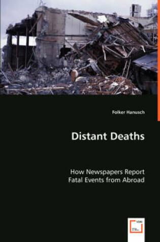 Cover of Distant Deaths - How Newspapers Report Fatal Events from Abroad