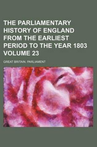 Cover of The Parliamentary History of England from the Earliest Period to the Year 1803 Volume 23