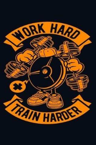 Cover of Work Hard Train Harder