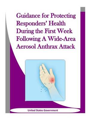 Book cover for Guidance for Protecting Responders' Health During the First Week Following a Wide-Area Aerosol Anthrax Attack