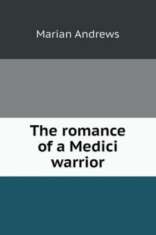 Cover of The romance of a Medici warrior