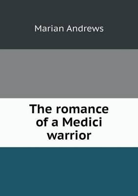 Book cover for The romance of a Medici warrior