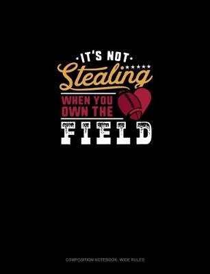 Book cover for It's Not Stealing When You Own The Field