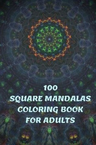 Cover of 100 Square Mandalas Coloring Book For Adults