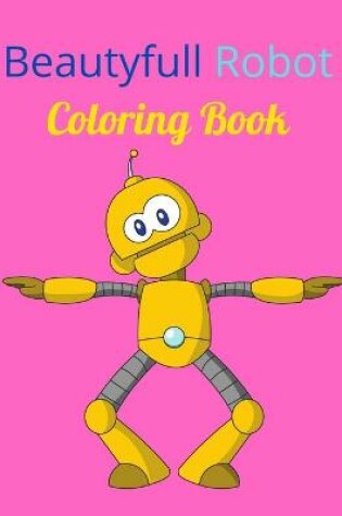 Cover of Beautyfull Robot Coloring Book