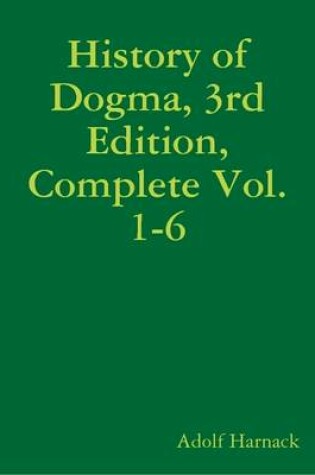 Cover of History of Dogma, 3rd Edition, Complete Vol. 1-6