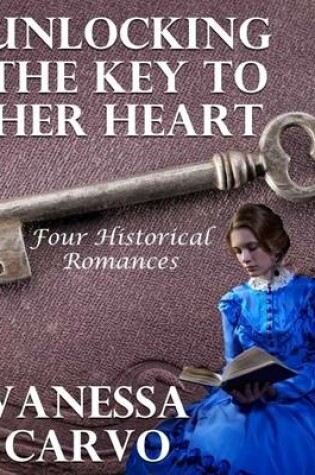 Cover of Unlocking the Key to Her Heart: Four Historical Romances