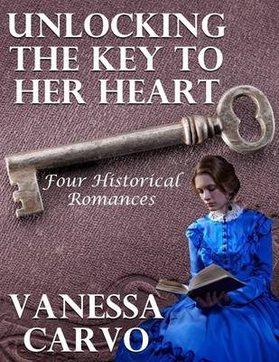 Book cover for Unlocking the Key to Her Heart: Four Historical Romances