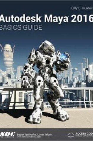 Cover of Autodesk Maya 2016 Basics Guide (Including unique access code)