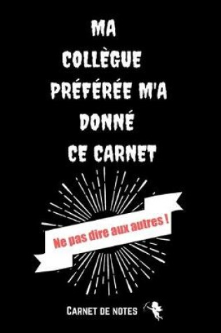 Cover of Ma Collegue Preferee M'a Donne Ce Carnet Ne pas Dire Aux Autres