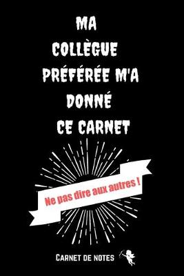 Book cover for Ma Collegue Preferee M'a Donne Ce Carnet Ne pas Dire Aux Autres