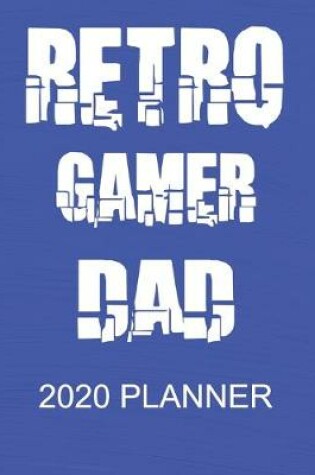 Cover of Retro Gamer Dad - 2020 Planner