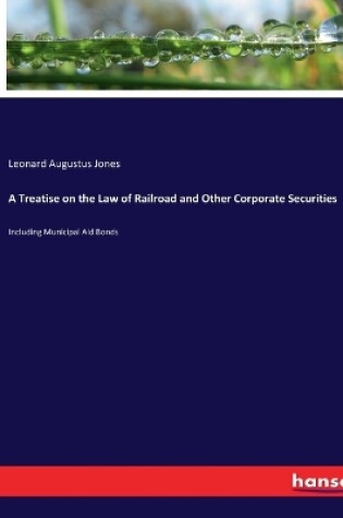 Cover of A Treatise on the Law of Railroad and Other Corporate Securities