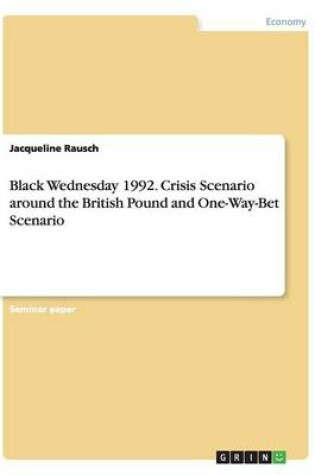 Cover of Black Wednesday 1992. Crisis Scenario around the British Pound and One-Way-Bet Scenario