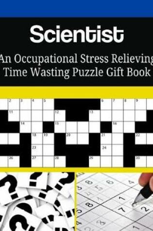 Cover of Scientist An Occupational Stress Relieving Time Wasting Puzzle Gift Book