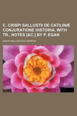 Cover of C. Crispi Sallustii de Catilinae Conjuratione Historia, with Tr., Notes [&C.] by P. Egan