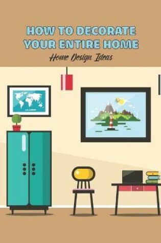 Cover of How to Decorate Your Entire Home