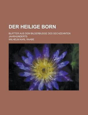 Book cover for Der Heilige Born; Blatter Aus Dem Bilderbudge Des Sechzehnten Jahrhunderts